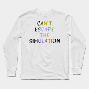 Can't Escape The Simulation Quote Glitch Art Long Sleeve T-Shirt